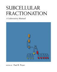 Title: Subcellular Fractionation: A Laboratory Manual, Author: Paul Pryor