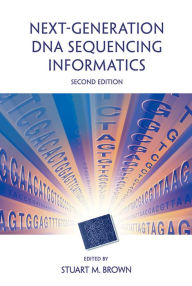 Title: Next-Generation DNA Sequencing Informatics, Second Edition / Edition 2, Author: Stuart M. Brown