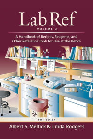 Title: Lab Ref, Volume 2, A Handbook of Recipes, Reagents, and Other Reference Tools for Use at the Bench, Author: Albert S. Mellick