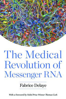 The Medical Revolution of Messenger RNA