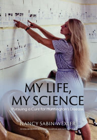 Title: My Life, My Science: Pursuing a Cure for Huntington's Disease, Author: Nancy Sabin Wexler