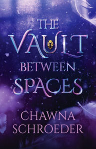 Title: The Vault Between Spaces, Author: Chawna Schroeder