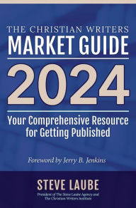 Title: Christian Writers Market Guide - 2024 Edition, Author: Steve Laube