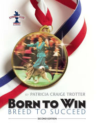 Title: Born to Win, Breed to Succeed, Author: Patricia Craige Trotter
