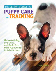 Title: The Ultimate Guide to Puppy Care and Training: Housetraining, Life Skills, and Basic Care from Puppyhood to Adolescence, Author: Tracy J. Libby