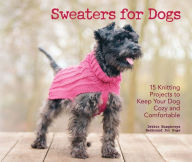 Title: Sweaters for Dogs: 15 Knitting Projects to Keep Your Dog Cozy and Comfortable, Author: Debbie Humphreys