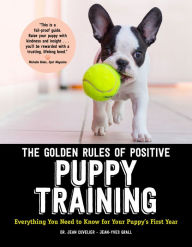 Title: The Golden Rules of Positive Puppy Training: Everything You Need to Know for Your Puppy's First Year, Author: Jean Cuvelier