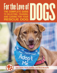 Title: For the Love of Rescue Dogs: The Complete Guide to Selecting, Training, and Caring for Your Dog, Author: Tom Colvin