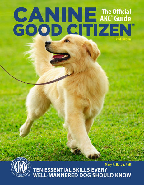 Canine Good Citizen - The Official AKC Guide: 10 Essential Skills Every Well-Mannered Dog Should Know (2nd Edition)