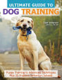 The Ultimate Guide to Dog Training: Puppy Training to Advanced Techniques Plus 25 Problem Behaviors Solved!
