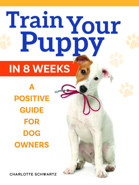 Train Your Puppy 8 Weeks: A Positive Guide for Dog Owners