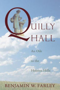 Title: Quilly Hall: An Ode to the Holston Hills, Author: Benjamin W. Farley