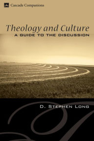 Title: Theology and Culture: A Guide to the Discussion, Author: D. Stephen Long