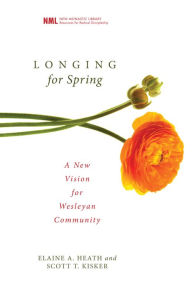 Title: Longing for Spring: A New Vision for Wesleyan Community, Author: Elaine A. Heath