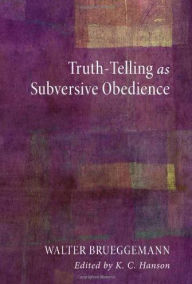 Title: Truth-Telling as Subversive Obedience, Author: Walter Brueggemann