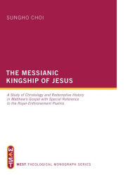 Title: The Messianic Kingship of Jesus: A Study of Christology and Redemptive History in Matthew's Gospel with Special Reference to the 