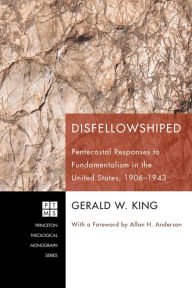 Title: Disfellowshiped: Pentecostal Responses to Fundamentalism in the United States, 1906-1943, Author: Gerald W. King