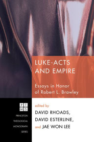 Title: Luke-Acts and Empire: Essays in Honor of Robert L. Brawley, Author: David Rhoads