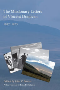 Title: The Missionary Letters of Vincent Donovan: 1957-1973, Author: John P. Bowen