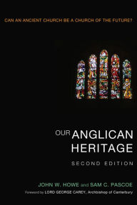 Title: Our Anglican Heritage, Second Edition: Can an Ancient Church be a Church of the Future?, Author: John W. Howe