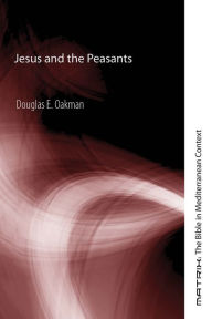 Title: Jesus and the Peasants, Author: Douglas E. Oakman