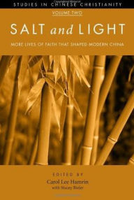 Title: Salt and Light, Volume 2: More Lives of Faith That Shaped Modern China, Author: Carol Lee Hamrin