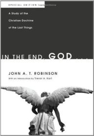 Title: In the End, God . . .: A Study of the Christian Doctrine of the Last Things. Special Edition, Author: John A. T. Robinson