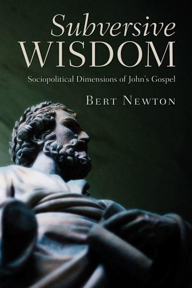 Subversive Wisdom: Sociopolitical Dimensions of John's Gospel