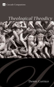 Title: Theological Theodicy, Author: Daniel Castelo