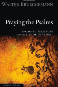 Title: Praying the Psalms, Second Edition: Engaging Scripture and the Life of the Spirit, Author: Walter Brueggemann