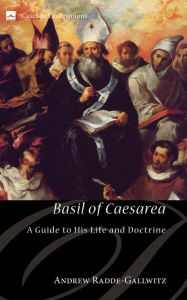 Title: Basil of Caesarea: A Guide to His Life and Doctrine, Author: Andrew Radde-Gallwitz