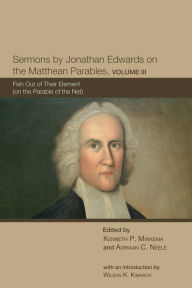 Title: Sermons by Jonathan Edwards on the Matthean Parables, Volume III: Fish Out of Their Element (on the Parable of the Net), Author: Ken Minkema