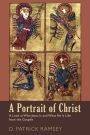 A Portrait of Christ: A Look at Who Jesus Is and What He Is Like from the Gospels