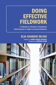 Title: Doing Effective Fieldwork: A Textbook for Students of Qualitative Field Research in Higher-Learning Institutions, Author: Elia Shabani Mligo