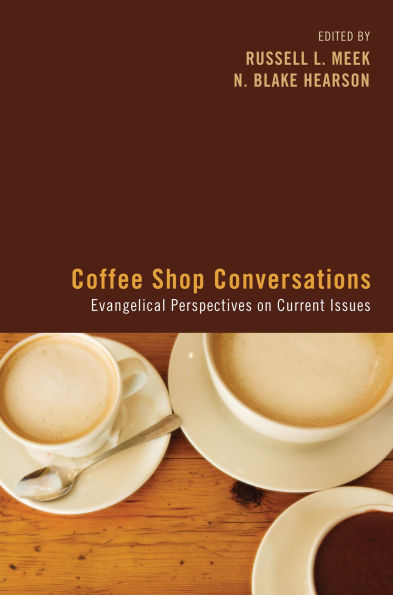 Coffee Shop Conversations: Evangelical Perspectives on Current Issues