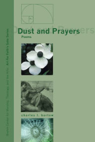 Title: Dust and Prayers: Poems, Author: Charles L. Bartow