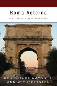 Title: Roma Aeterna: The Fifth Art West Adventure, Author: Ben Witherington III