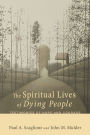 The Spiritual Lives of Dying People: Testimonies of Hope and Courage