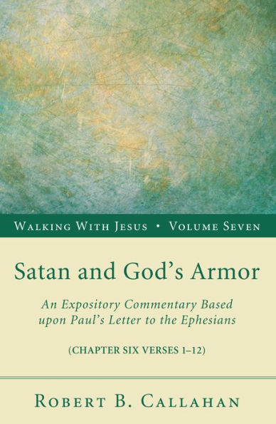 Satan and God's Armor: An Expository Commentary Based upon Paul's Letter to the Ephesians