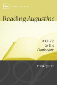 Title: Reading Augustine: A Guide to the Confessions, Author: Jason Byassee