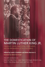 Title: The Domestication of Martin Luther King Jr.: Clarence B. Jones, Right-Wing Conservatism, and the Manipulation of the King Legacy, Author: Lewis V. Baldwin