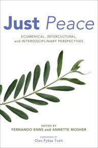 Title: Just Peace: Ecumenical, Intercultural, and Interdisciplinary Perspectives, Author: Fernando Enns