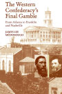 The Western Confederacy's Final Gamble: From Atlanta to Franklin and Nashville