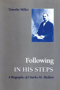 Title: Following in His Steps: A Biography of Charles M. Sheldon, Author: Hervieux