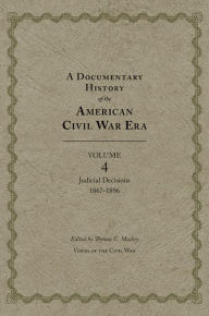 Title: A Documentary History of the American Civil War Era: Judicial Decisions, 1867-1896, Author: Thomas C. Mackey