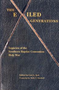 Title: The Exiled Generations: Legacies of the Southern Baptist Convention Holy Wars, Author: Carl L. Kell