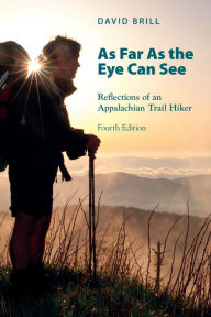 Title: As Far As the Eye Can See: Reflections of an Appalachian Trail Hiker, Author: David Brill