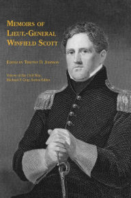 Title: Memoirs of Lieut.-General Winfield Scott, Author: Timothy D. Johnson