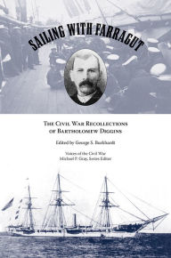 Title: Sailing with Farragut: The Civil War Recollections of Bartholomew Diggins, Author: George S. Burkhardt
