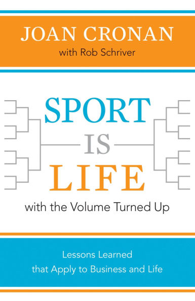 Sport Is Life with the Volume Turned Up: Lessons Learned That Apply to Business and Life